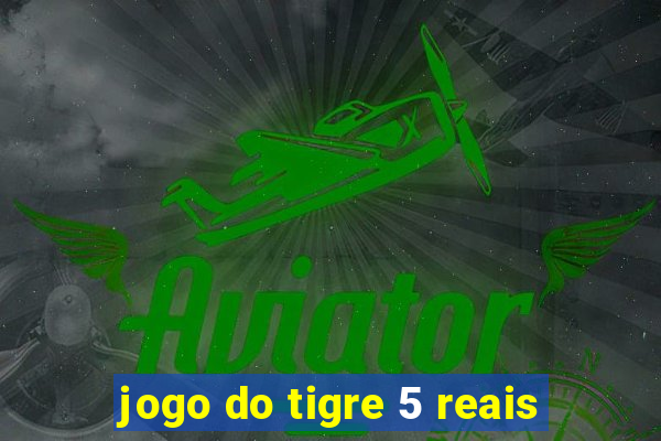 jogo do tigre 5 reais